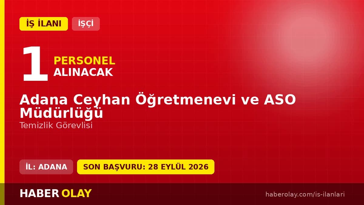 Adana Ceyhan Öğretmenevi ve ASO Müdürlüğü temizlik görevlisi personel alımı ilanı