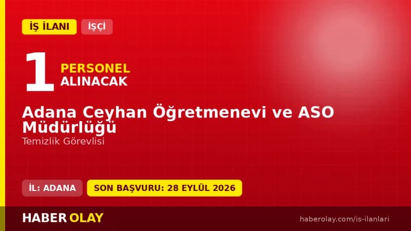 Adana Ceyhan Öğretmenevi ve ASO Müdürlüğü temizlik görevlisi personel alımı ilanı