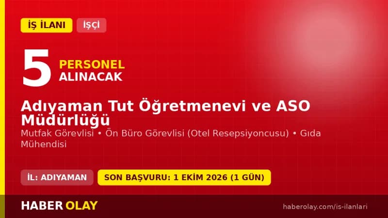 Adıyaman Tut Öğretmenevi ve ASO Müdürlüğü işçi alımı ilanı için başvuru adresi ve şartlar