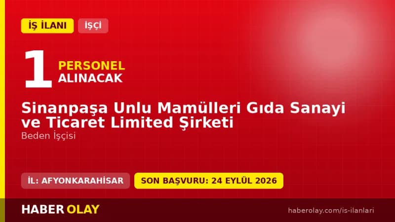 Afyonkarahisar Sinanpaşa Unlu Mamülleri Gıda Sanayi ve Ticaret Ltd. Şti işçi alımı ilanı