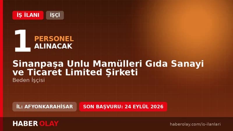 Afyonkarahisar Sinanpaşa Unlu Mamülleri Gıda Sanayi ve Ticaret Ltd. Şti işçi alımı ilanı