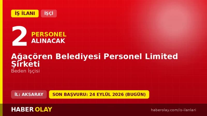 Ağaçören Belediyesi Personel Limited Şirketi 2 beden işçisi alımı ilanı başvuru detayları
