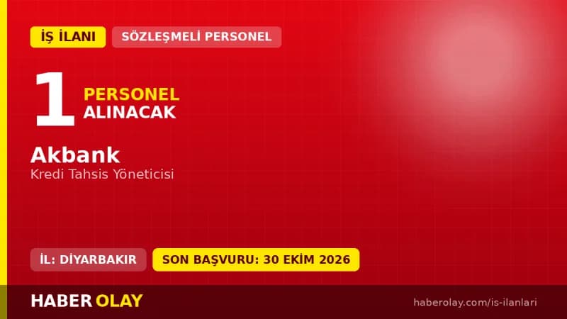 Akbank Doğu Anadolu Bölge Kredi Tahsis Yöneticisi pozisyonu için Diyarbakır'da personel alımı ilanı
