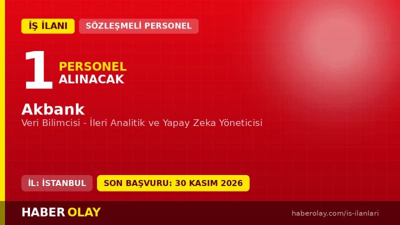 Akbank Veri Bilimcisi - İleri Analitik ve Yapay Zeka Yöneticisi pozisyonu için personel alımı ilanı