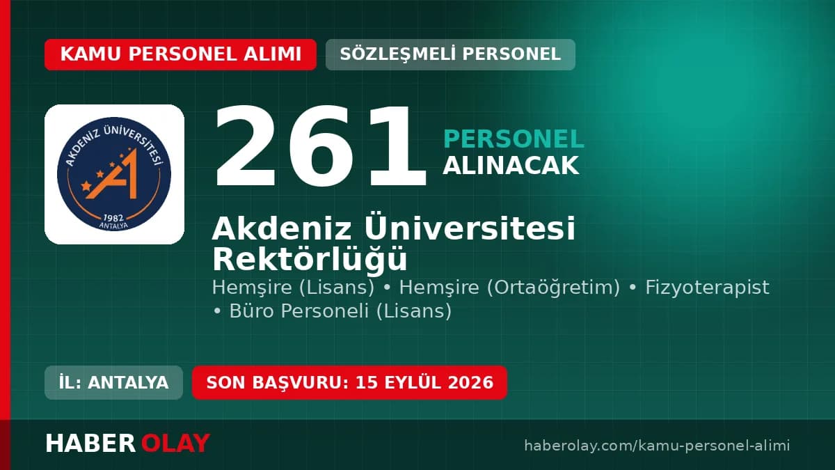 Akdeniz Üniversitesi Rektörlüğü 261 sözleşmeli personel alımı duyurusu ve başvuru detayları