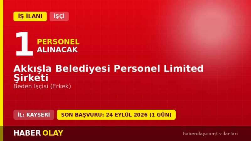 Akkışla Belediyesi Personel Ltd.Şti. 1 beden işçisi alımı için başvuru detayları