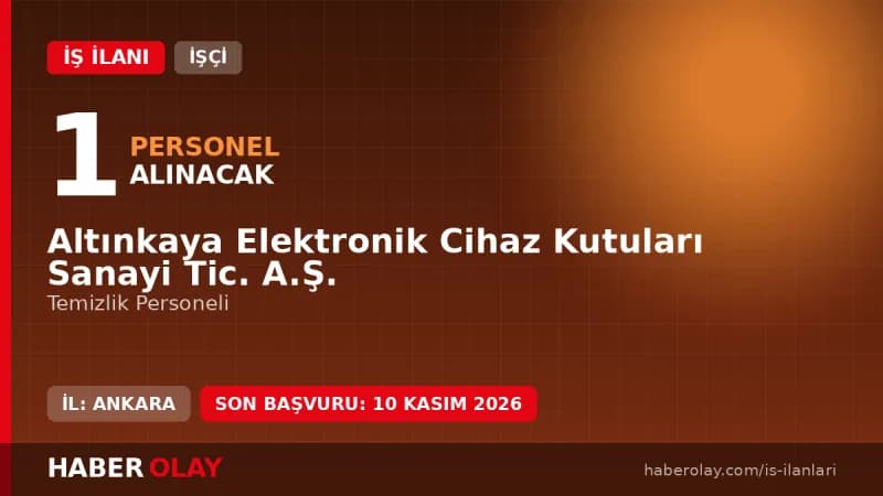 Altınkaya Elektronik Cihaz Kutuları Sanayi Tic. A.Ş. temizlik personeli alım ilanı