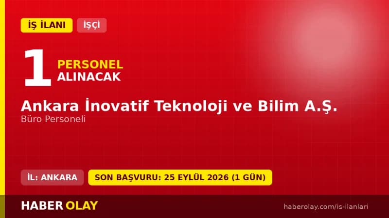 Ankara İnovatif Teknoloji ve Bilim A.Ş. büro personeli alımı ilanı, başvurular 25 Eylül 2026'ya kadar devam ediyor