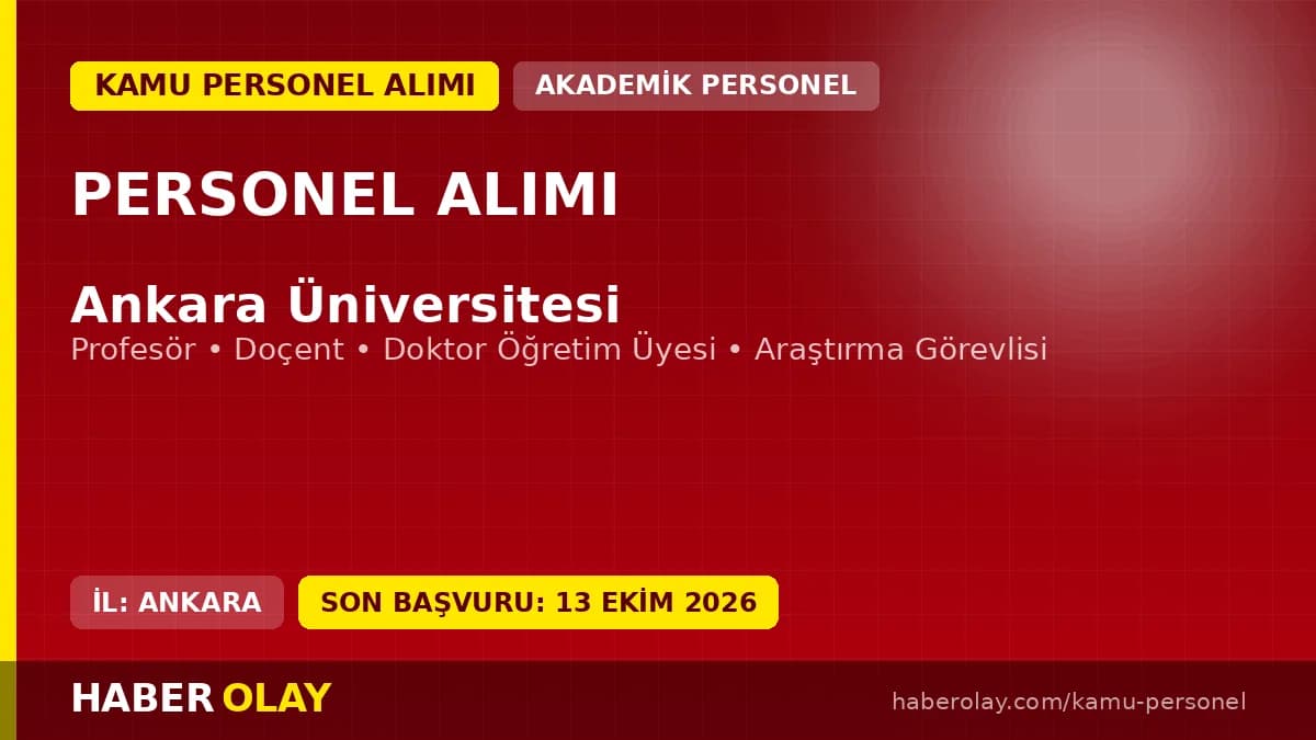 Ankara Üniversitesi akademik personel alımı ilanı, 2026 başvuru tarihleri ve kadro bilgileri