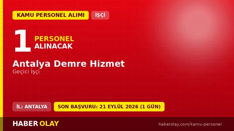 Antalya Demre Hizmet geçici işçi alımı ilanı, başvurular 21 Eylül 2026'ya kadar devam ediyor