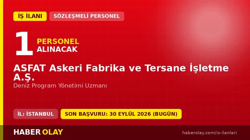 ASFAT Askeri Fabrika ve Tersane İşletme A.Ş. Deniz Program Yönetimi Uzmanı iş ilanı 2026
