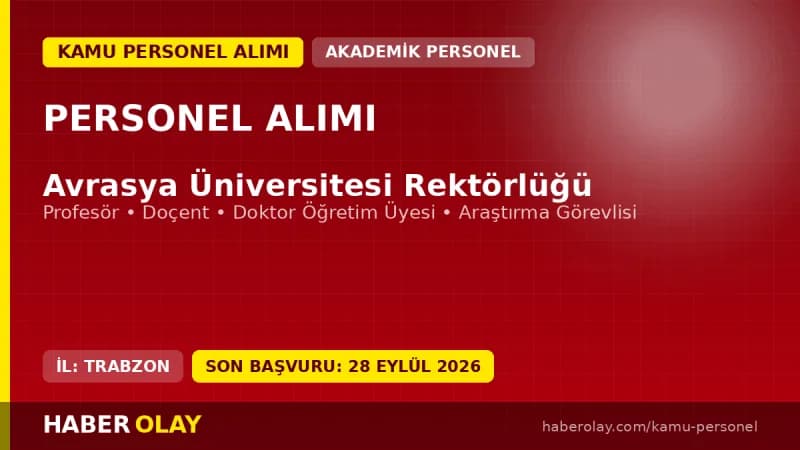 Avrasya Üniversitesi akademik kadro ve öğretim elemanı alım ilanı başvuru detayları