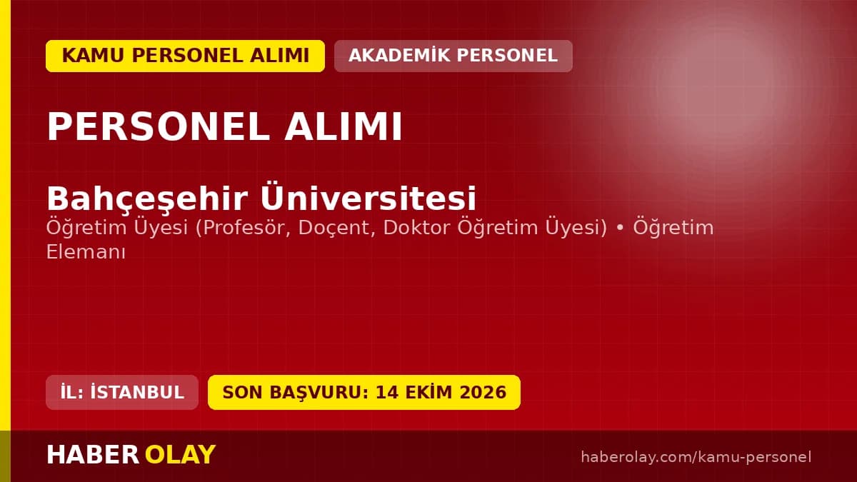 Bahçeşehir Üniversitesi öğretim üyesi ve elemanı alım ilanı, başvurular 14 Ekim 2026'ya kadar devam ediyor