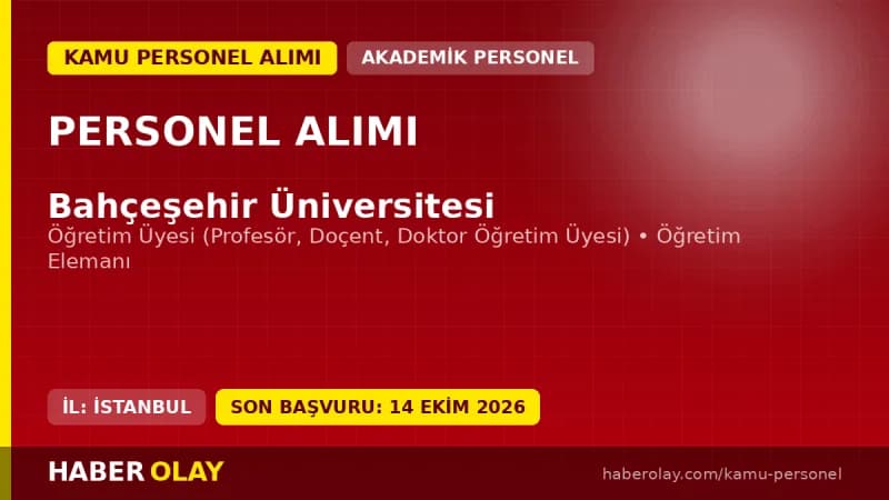 Bahçeşehir Üniversitesi öğretim üyesi ve elemanı alım ilanı, başvurular 14 Ekim 2026'ya kadar devam ediyor