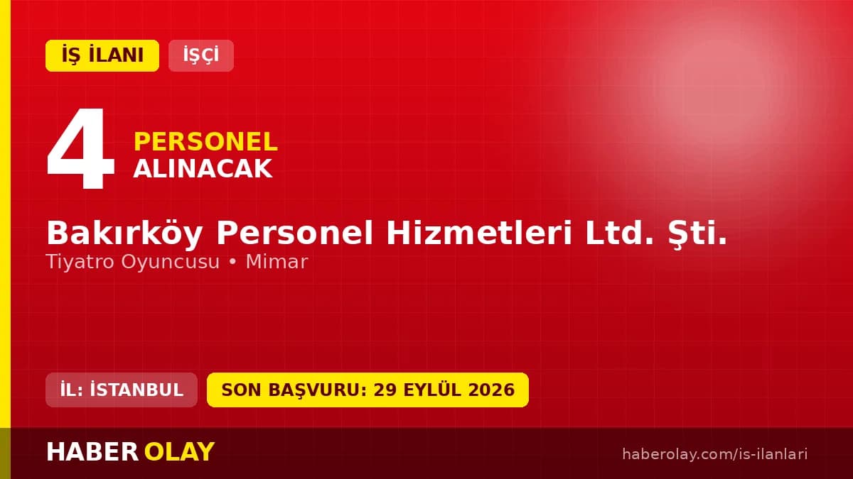 Bakırköy Personel Hizmetleri Ltd. Şti. 4 daimi işçi alımı ilanı 2026