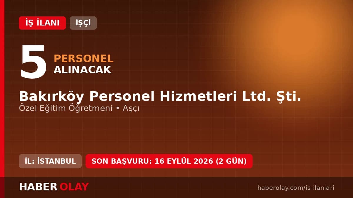 Bakırköy Personel Hizmetleri Ltd. Şti. personel alımı duyurusu ve başvuru detayları