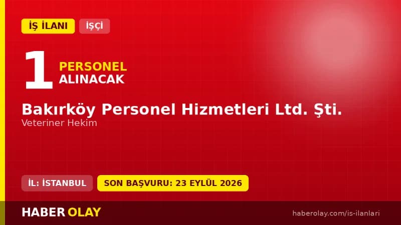 Bakırköy Personel Hizmetleri Ltd Şti. Veteriner Hekim işçi alımı ilanı başvuru detayları