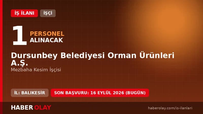 Balıkesir Dursunbey Belediyesi Orman Ürünleri A.Ş. Mezbaha Kesim İşçisi iş ilanı