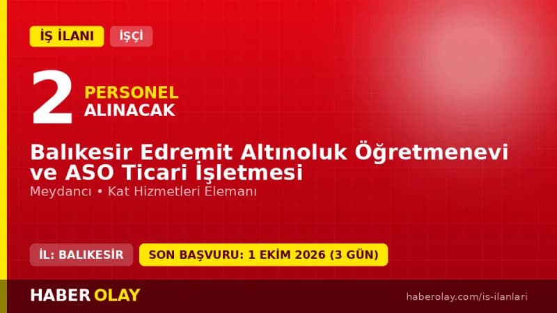 Balıkesir Edremit Altınoluk Öğretmenevi ve ASO Ticari İşletmesi işçi alımı ilanı