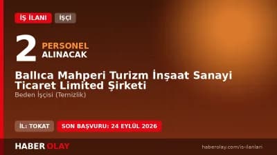 Ballıca Mahperi Turizm İnşaat Ltd. Şti. Tokat Pazar 2 beden işçisi alımı ilanı