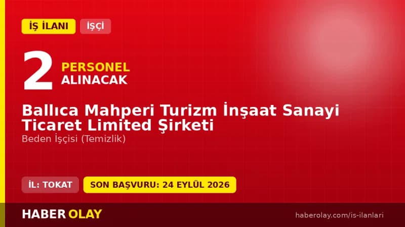 Ballıca Mahperi Turizm İnşaat Ltd. Şti. Tokat Pazar 2 beden işçisi alımı ilanı