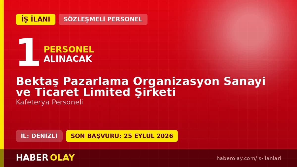 Bektaş Pazarlama Organizasyon Sanayi ve Ticaret Ltd. Şti. Denizli Bekilli kafeterya personeli iş ilanı
