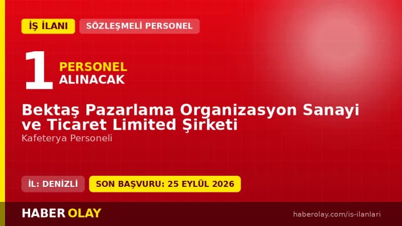 Bektaş Pazarlama Organizasyon Sanayi ve Ticaret Ltd. Şti. Denizli Bekilli kafeterya personeli iş ilanı
