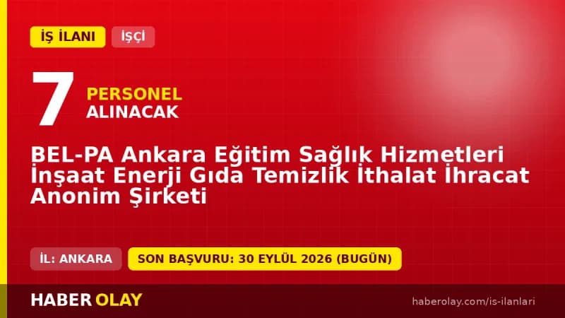 BEL-PA A.Ş. Ankara Sincan işçi alımı ilanı 7 kadro için başvurular 30 Eylül 2026'da sona eriyor