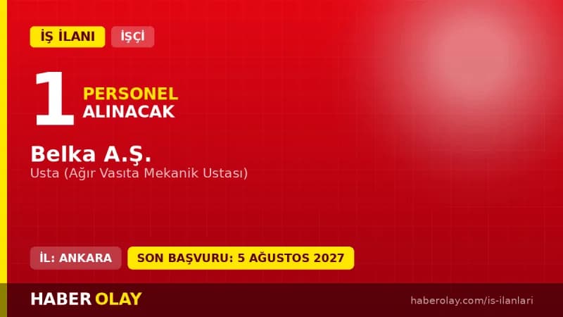 Ankara BELKA A.Ş. ağır vasıta mekanik ustası alımı başvuru detayları ve şartları