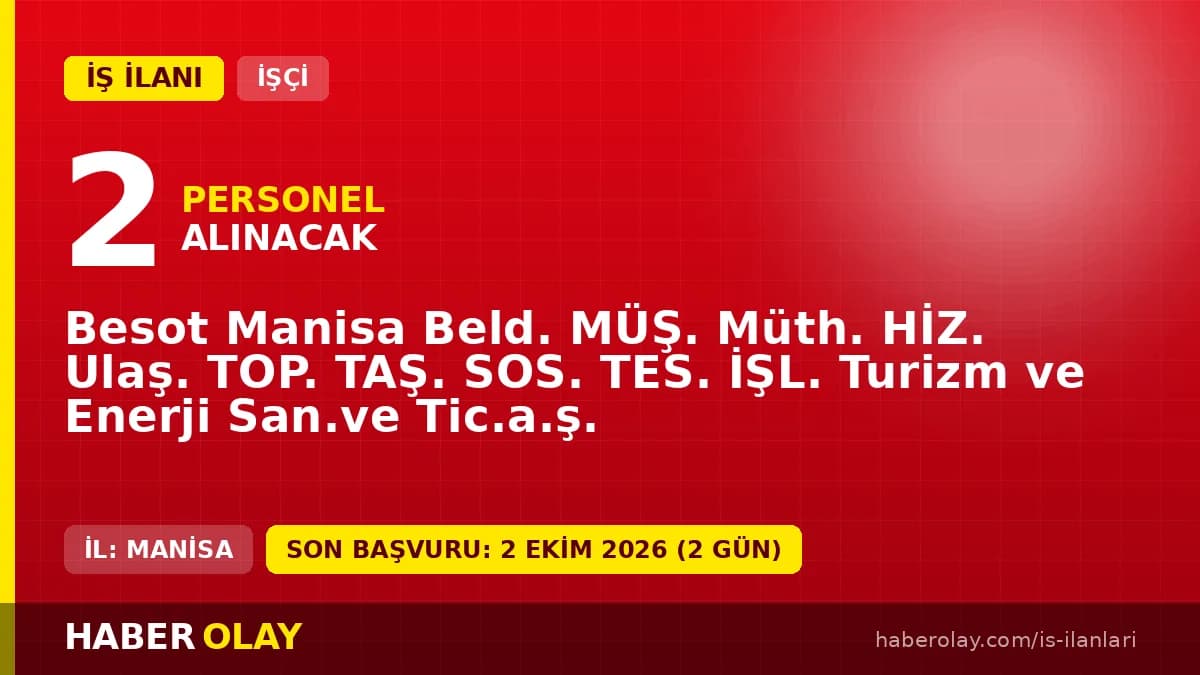 Besot Manisa Belediyesi iştiraki BESOT AŞ 2 C Sınıfı İş Güvenliği Uzmanı işçi alımı ilanı