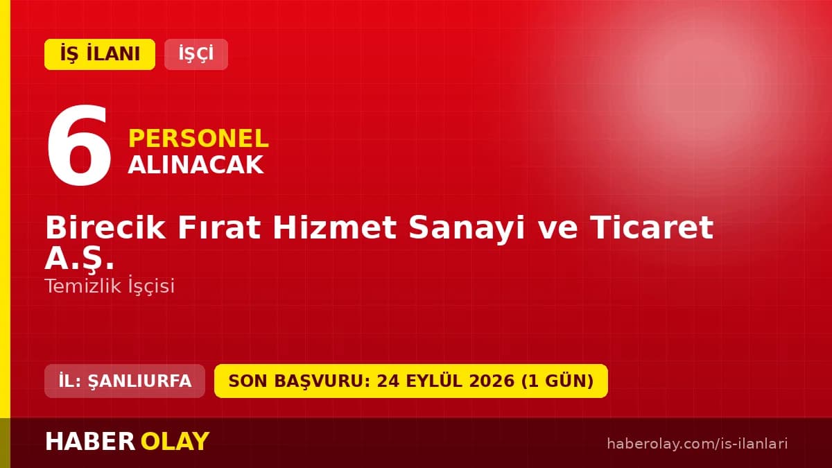 Birecik Fırat Hizmet Sanayi ve Ticaret A.Ş. 6 geçici temizlik işçisi alımı ilanı