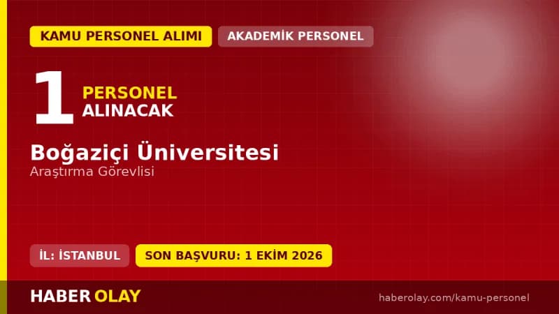 Boğaziçi Üniversitesi öğretim elemanı alımı ilanı, 1 Araştırma Görevlisi kadrosu