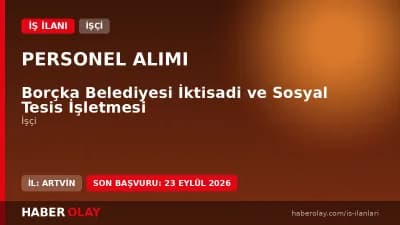 Borçka Belediyesi İktisadi ve Sosyal Tesis İşletmesi işçi alımı için başvuru detayları ve şartları