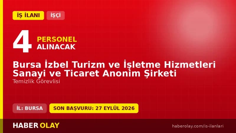 Bursa İzbel Turizm ve İşletme Hizmetleri 4 temizlik görevlisi alımı ilanı