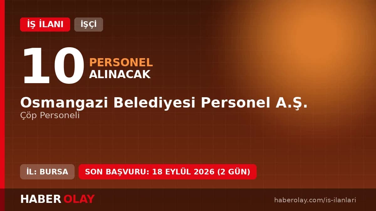 Bursa Osmangazi Belediyesi Personel A.Ş. çöp personeli alımı başvuru şartları ve detayları