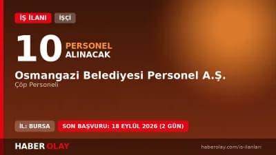 Bursa Osmangazi Belediyesi Personel A.Ş. çöp personeli alımı başvuru şartları ve detayları