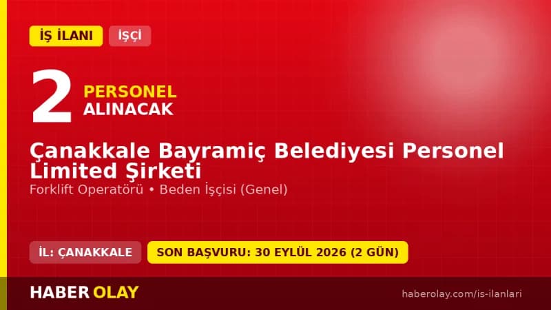 Çanakkale Bayramiç Belediyesi Personel Limited Şirketi işçi alımı ilanı, forklift operatörü ve beden işçisi pozisyonları