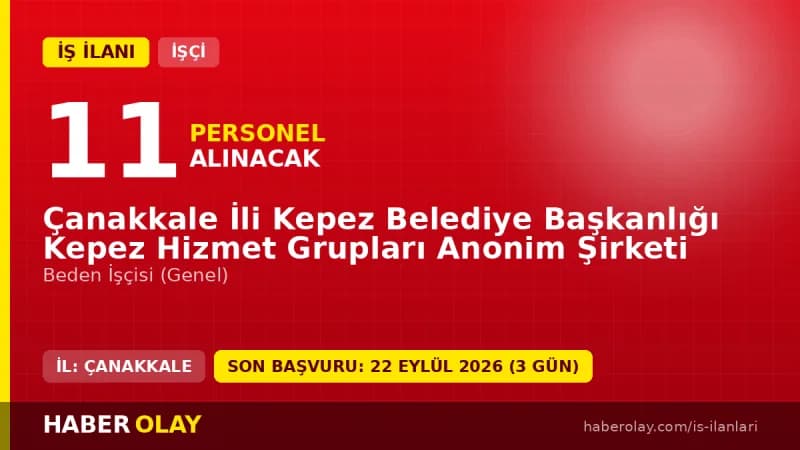 Çanakkale Kepez Hizmet Grupları A.Ş. beden işçisi alımı için başvuru adresi ve şartlar