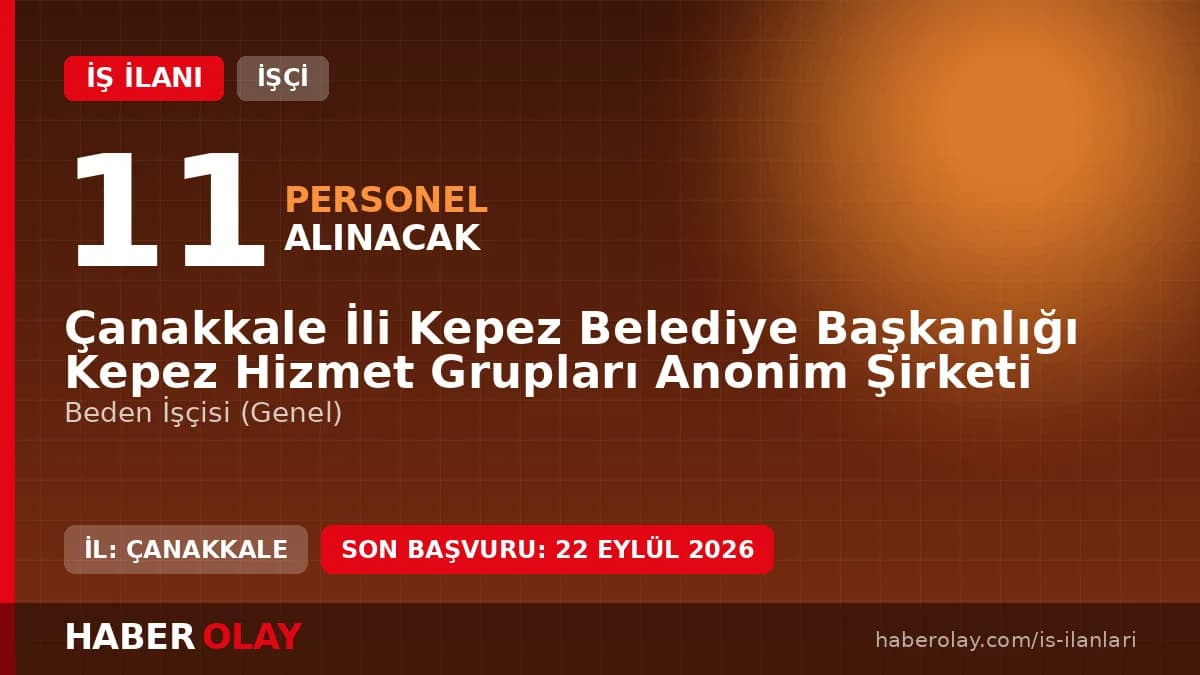 Çanakkale Kepez Hizmet Grupları A.Ş. beden işçisi alımı için başvuru adresi ve şartlar