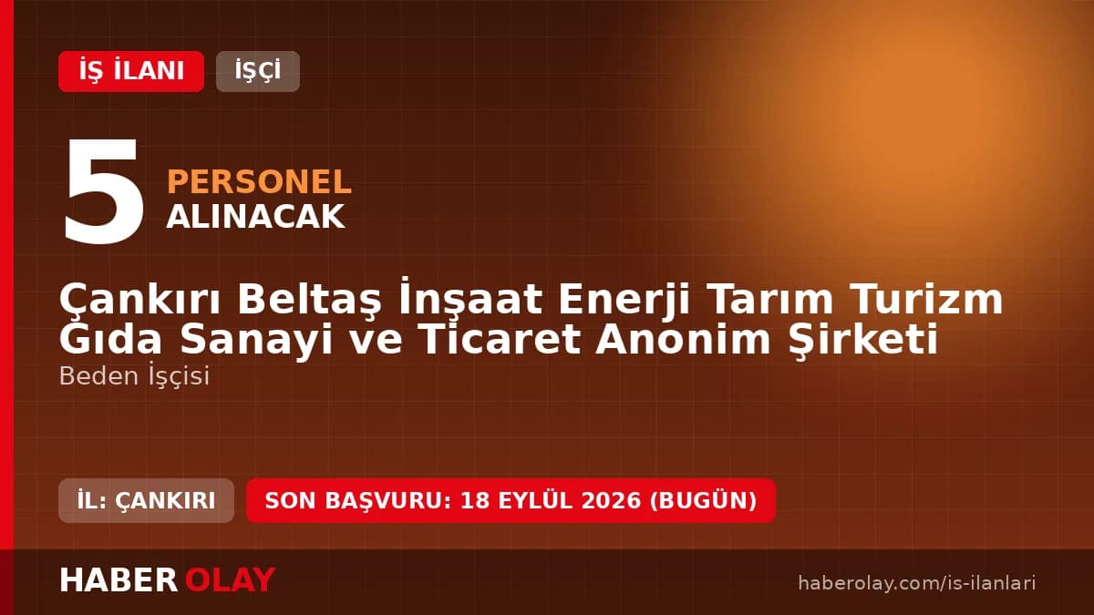 Çankırı Beltaş İnşaat Enerji Tarım Turizm Gıda Sanayi ve Ticaret A.Ş. beden işçisi alımı ilanı