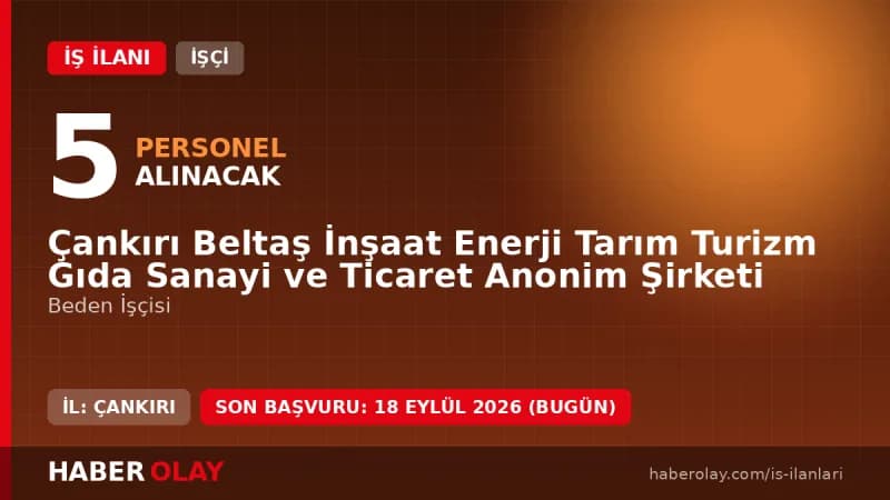 Çankırı Beltaş İnşaat Enerji Tarım Turizm Gıda Sanayi ve Ticaret A.Ş. beden işçisi alımı ilanı