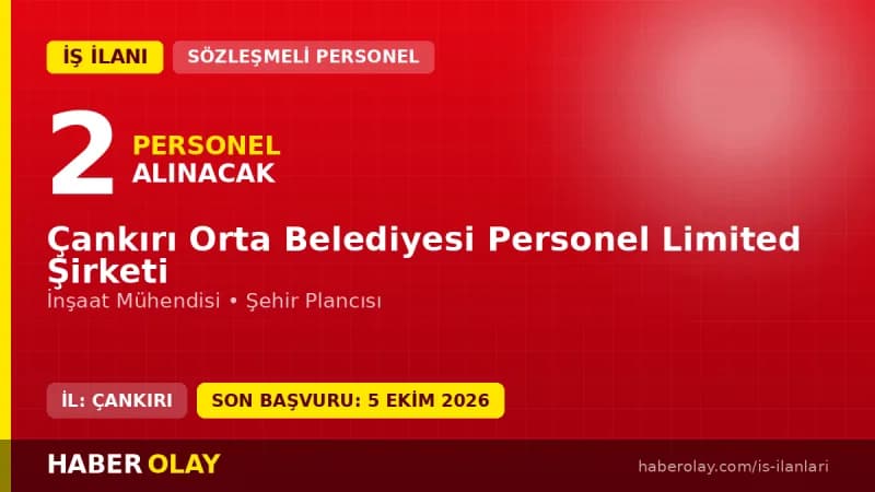 Çankırı Orta Belediyesi Personel Ltd. Şti. 2 sözleşmeli personel alımı ilanı