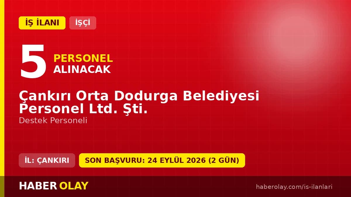 Çankırı Orta Dodurga Belediyesi 5 destek personeli işçi alımı ilanı başvuru detayları