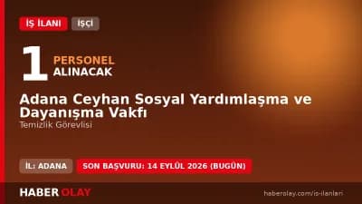 Adana Ceyhan Sosyal Yardımlaşma ve Dayanışma Vakfı temizlik görevlisi alımı başvuru detayları