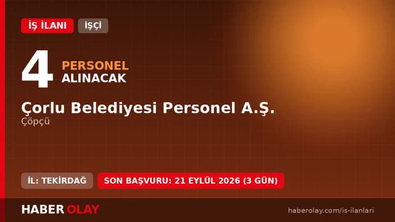 Tekirdağ Çorlu Belediyesi Personel A.Ş. 4 geçici çöpçü işçisi alımı ilanı