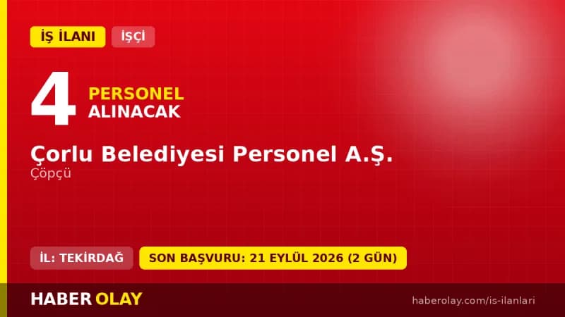 Tekirdağ Çorlu Belediyesi Personel A.Ş. 4 geçici çöpçü işçisi alımı ilanı