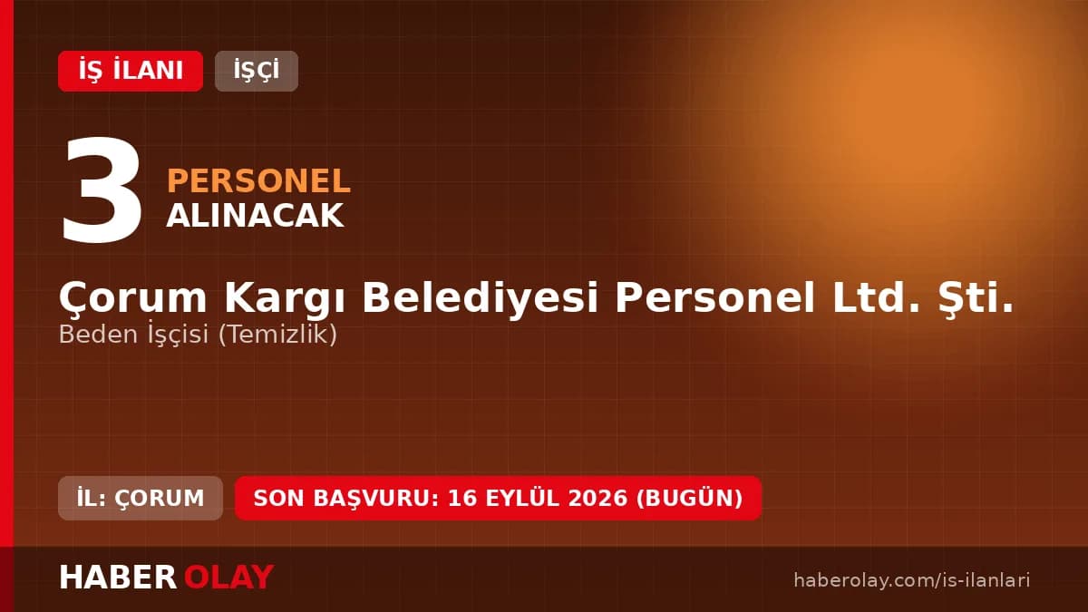 Çorum Kargı Belediyesi Personel Ltd. Şti. beden işçisi temizlik personeli alımı ilanı