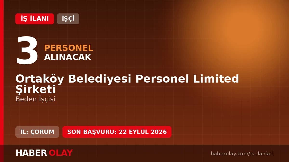 Çorum Ortaköy Belediyesi Personel Ltd. Şti. 3 beden işçisi alımı ilanı