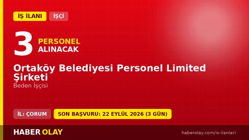 Çorum Ortaköy Belediyesi Personel Ltd. Şti. 3 beden işçisi alımı ilanı