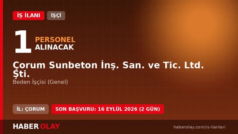 Çorum Sunbeton İnş. San. ve Tic. Ltd. Şti. beden işçisi alımı başvuru detayları ve şartları